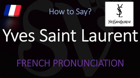 correct pronunciation of yves saint laurent|ysl full form pronunciation.